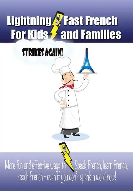 Lightning-fast French For Kids And Families Strikes Again!: More Fun Ways To Learn French, Speak French, And Teach Kids French - Even If You Don't Spe - Paperback