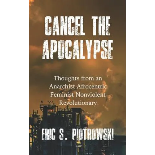 Cancel the Apocalypse: Reflections of an Anarchist Afrocentric Feminist Nonviolent Revolutionary - Paperback