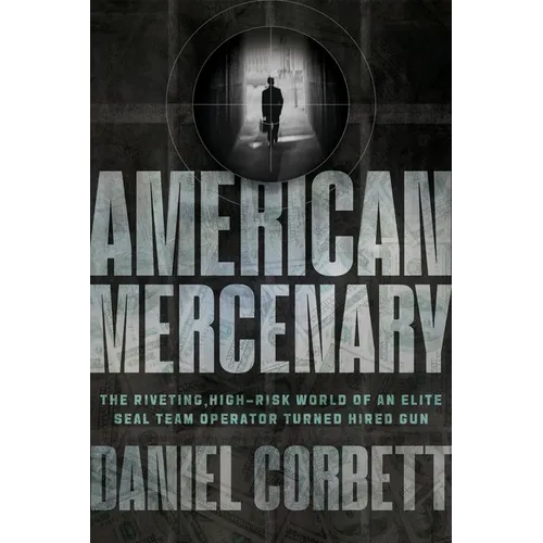 American Mercenary: The Riveting, High-Risk World of an Elite Seal Team Operator Turned Hired Gun - Hardcover