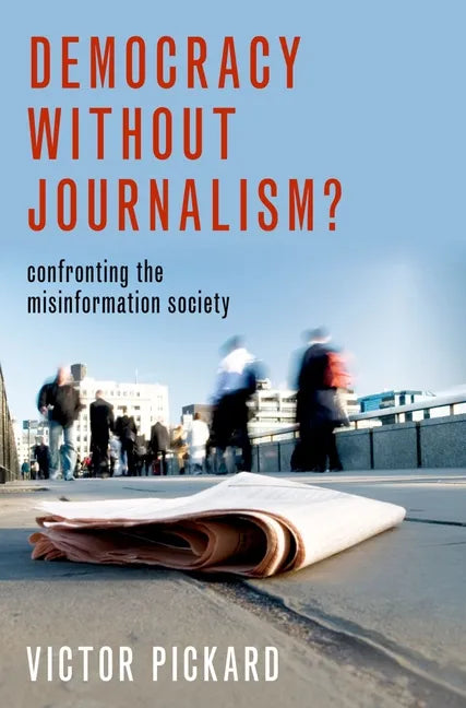 Democracy Without Journalism?: Confronting the Misinformation Society - Paperback