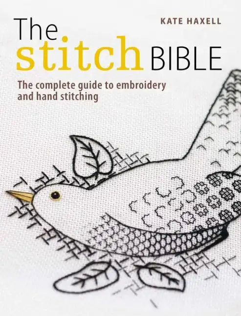 The Stitch Bible: A Comprehensive Guide to 225 Embroidery Stitches and Techniques - Paperback