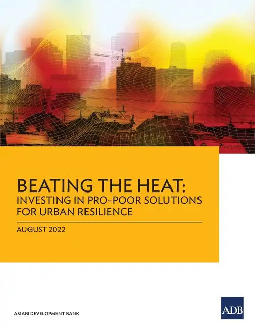 Beating the Heat: Investing in Pro-Poor Solutions for Urban Resilience - Paperback