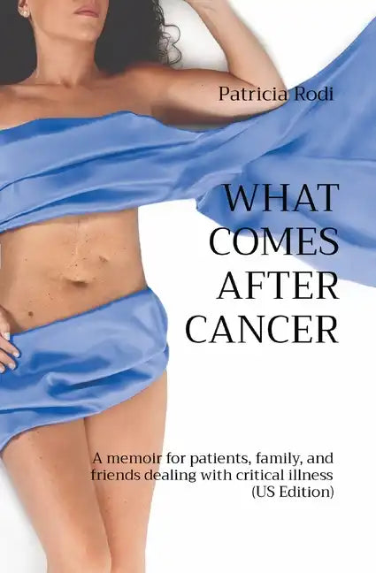 What Comes After Cancer: A memoir for patients, family, and friends dealing with critical illness (US Edition) - Paperback