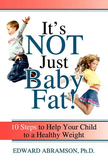 It's Not Just Baby Fat!: 10 Steps to Help Your Child to a Healthy Weight - Paperback