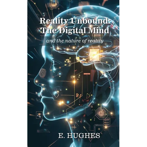 Reality Unbound - The Digital Mind (and the nature of reality) - Paperback