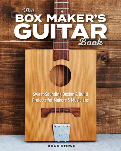 The Box Maker's Guitar Book: Sweet-Sounding Design & Build Projects for Makers & Musicians - Paperback