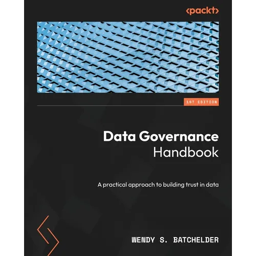 Data Governance Handbook: A practical approach to building trust in data - Paperback