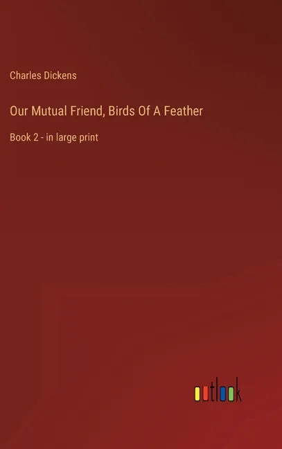 Our Mutual Friend, Birds Of A Feather: Book 2 - in large print - Hardcover