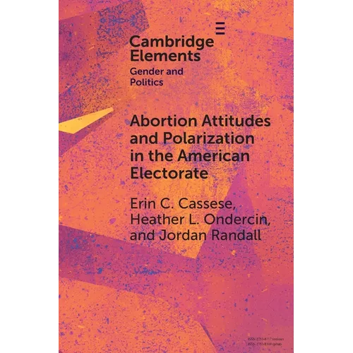 Abortion Attitudes and Polarization in the American Electorate - Paperback