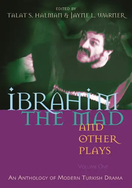Ibrahim the Mad and Other Plays: Volume One: An Anthology of Modern Turkish Drama - Paperback