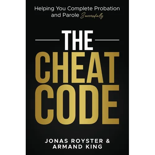 The Cheat Code: Helping You Complete Probation and Parole Successfully - Paperback