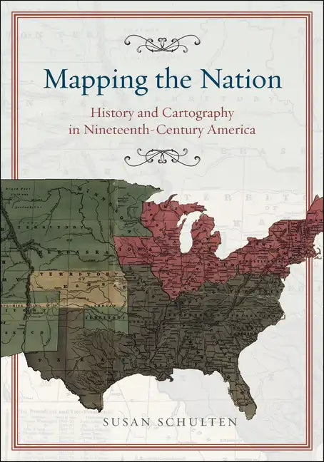 Mapping the Nation: History and Cartography in Nineteenth-Century America - Hardcover