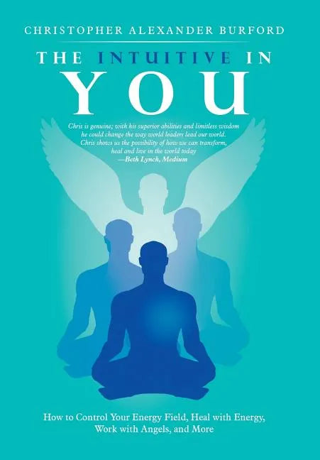 The Intuitive in You: How to Control Your Energy Field, Heal with Energy, Work with Angels, and More - Hardcover