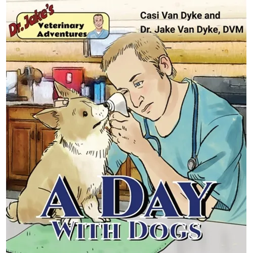 Dr. Jake's Veterinary Adventures: A Day with Dogs - Hardcover