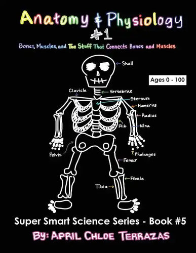 Anatomy & Physiology Part 1: Bones, Muscles, and the Stuff That Connects Bones and Muscles - Paperback
