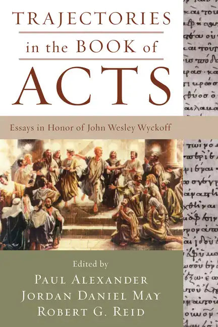 Trajectories in the Book of Acts: Essays in Honor of John Wesley Wyckoff - Paperback