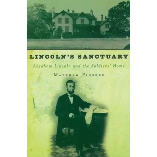 Lincoln's Sanctuary: Abraham Lincoln and the Soldiers' Home - Paperback