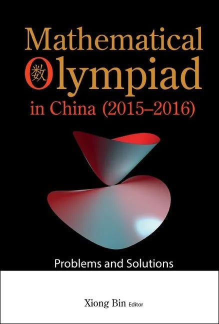 Mathematical Olympiad in China (2015-2016): Problems and Solutions - Paperback