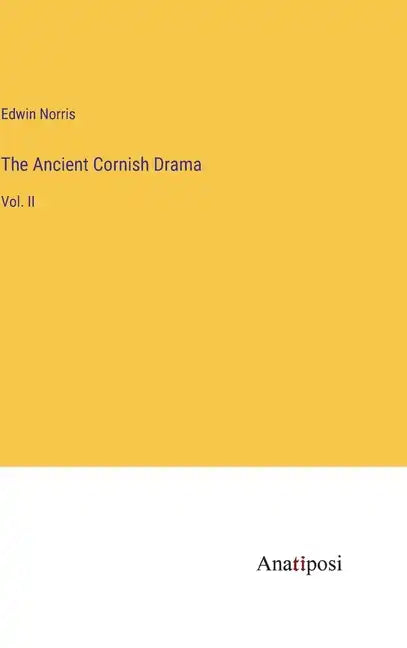 The Ancient Cornish Drama: Vol. II - Hardcover
