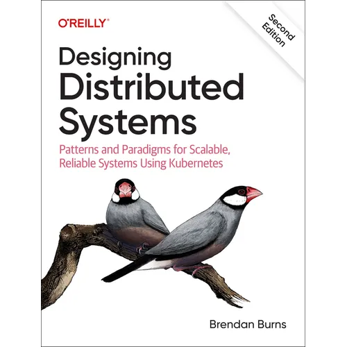 Designing Distributed Systems: Patterns and Paradigms for Scalable, Reliable Systems Using Kubernetes - Paperback