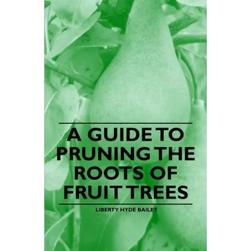 A Guide to Pruning the Roots of Fruit Trees - Paperback