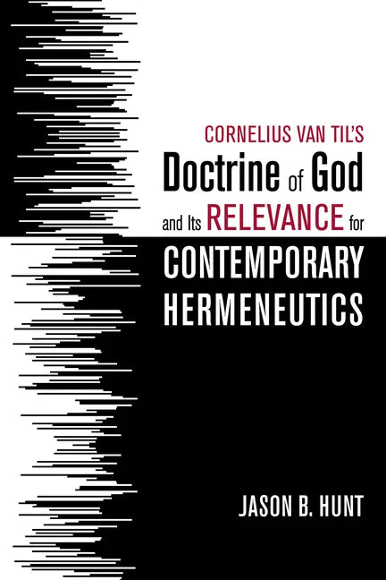 Cornelius Van Til's Doctrine of God and Its Relevance for Contemporary Hermeneutics - Paperback