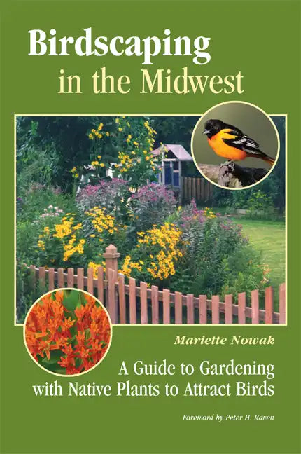 Birdscaping in the Midwest: A Guide to Gardening with Native Plants to Attract Birds - Paperback