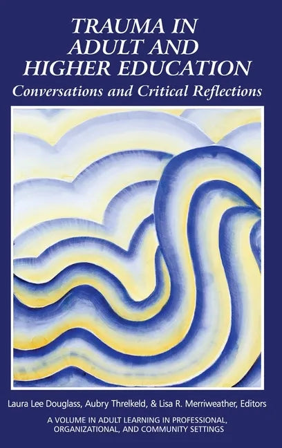 Trauma in Adult and Higher Education: Conversations and Critical Reflections - Hardcover