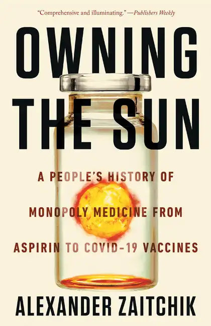 Owning the Sun: A People's History of Monopoly Medicine from Aspirin to Covid-19 Vaccines - Paperback