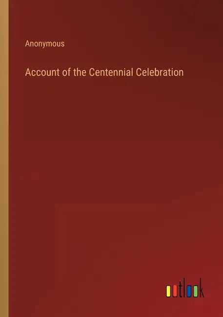 Account of the Centennial Celebration - Paperback