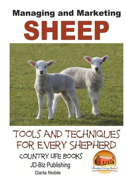Managing and Marketing Sheep - Tools and Techniques for Every Shepherd - Paperback