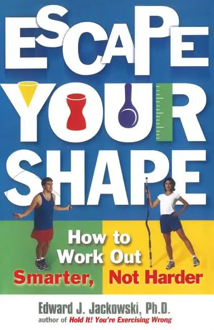 Escape Your Shape: How to Work Out Smarter, Not Harder - Paperback
