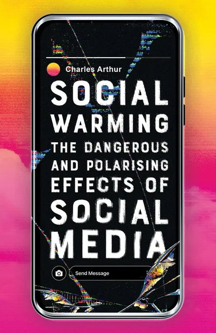 Social Warming: How Social Media Polarises Us All - Paperback