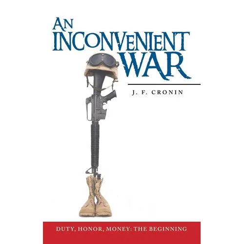 An Inconvenient War: Duty, Honor, Money: The Beginning - Paperback