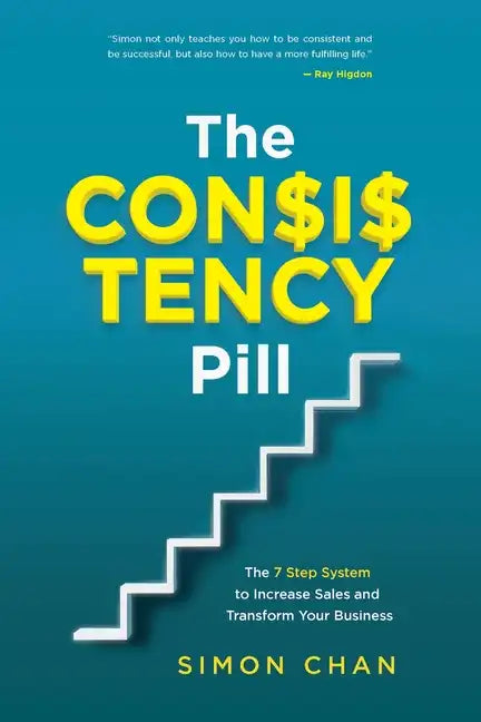 The Consistency Pill for Network Marketing Success: The 7 Step System to Increase Sales and Transform Your MLM Business - Paperback