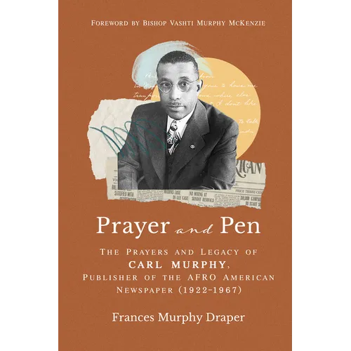 Prayer and Pen: The Prayers and Legacy of Carl Murphy, Publisher of the Afro-American Newspapers (1922-1967) - Hardcover