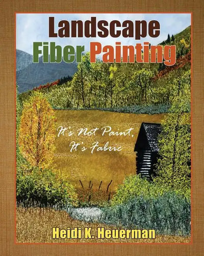 Landscape Fiber Painting: It's not Paint, it's Fabric - Paperback