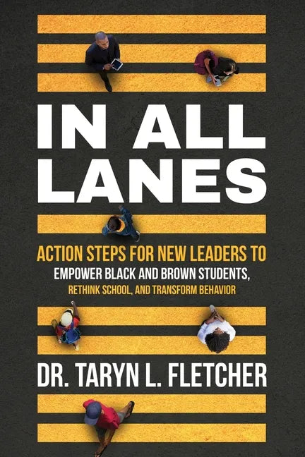 In All Lanes: Action Steps for New Leaders to Empower Black and Brown Students, Rethink School, and Transform Behavior - Paperback