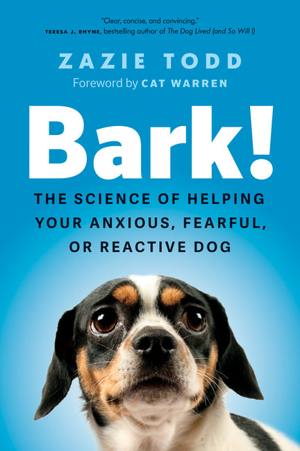 Bark!: The Science of Helping Your Anxious, Fearful, or Reactive Dog - Hardcover