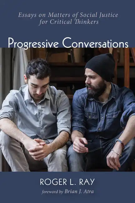 Progressive Conversations: Essays on Matters of Social Justice for Critical Thinkers - Paperback