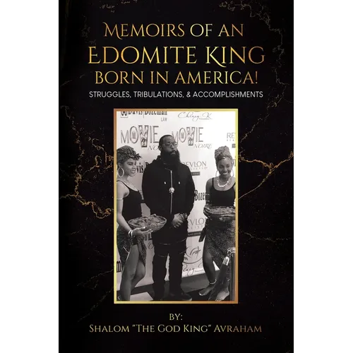 Memoirs of an Edomite King Born in America!: Struggles, Tribulations, & Accomplishments - Paperback