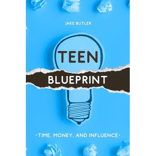 Teen Blueprint: Time, Money, and Influence - Paperback