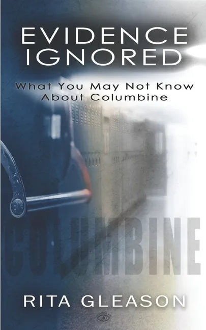 Evidence Ignored: What You May Not Know About Columbine - Paperback