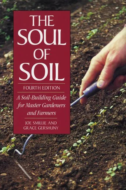 The Soul of Soil: A Soil-Building Guide for Master Gardeners and Farmers - Paperback