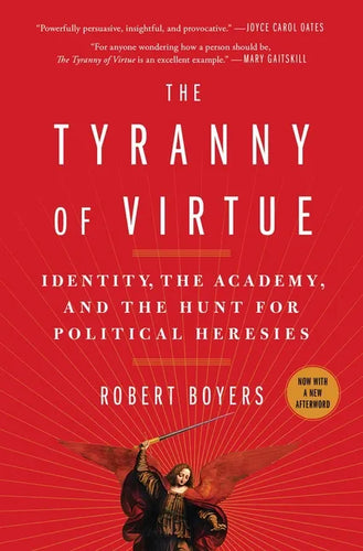 The Tyranny of Virtue: Identity, the Academy, and the Hunt for Political Heresies - Paperback