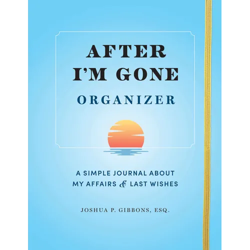 After I'm Gone Organizer: A Simple Journal about My Affairs and Last Wishes - Paperback