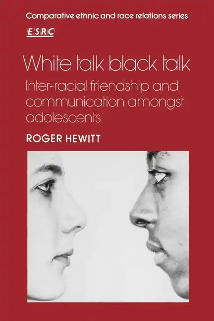 White Talk Black Talk: Inter-Racial Friendship and Communication Amongst Adolescents - Paperback