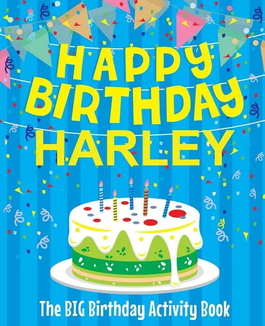 Happy Birthday Harley - The Big Birthday Activity Book: (Personalized Children's Activity Book) - Paperback