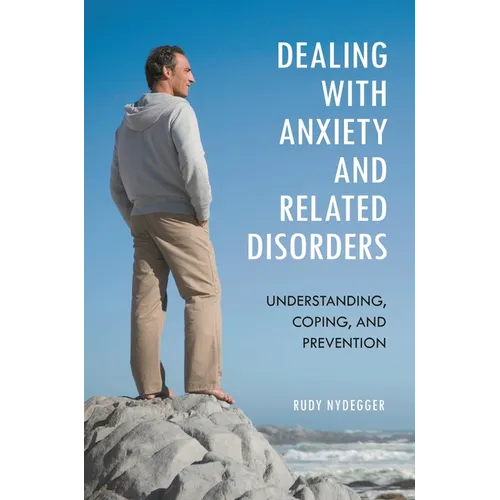 Dealing with Anxiety and Related Disorders: Understanding, Coping, and Prevention - Hardcover