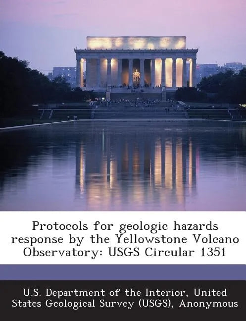 Protocols for Geologic Hazards Response by the Yellowstone Volcano Observatory: Usgs Circular 1351 - Paperback